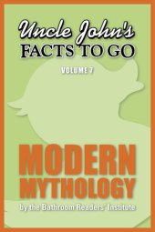 book Uncle John's Facts to Go Modern Mythology