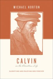 book Calvin on the Christian Life: Glorifying and Enjoying God Forever