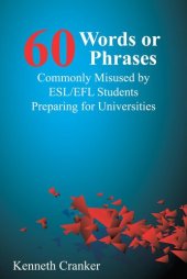 book Sixty Words or Phrases Commonly Misused by ESL/EFL Students Preparing for Universities