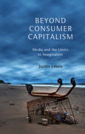 book Beyond Consumer Capitalism: Media and the Limits to Imagination