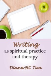 book Writing As Spiritual Practice and Therapy