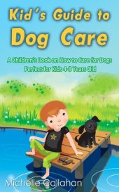 book Kid's Guide to Dog Care: A Children's Book on How to Care for Dogs--Perfect for Kids 4-8 Years Old