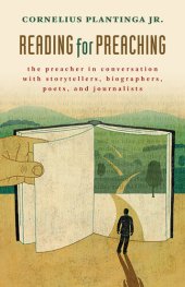 book Reading for Preaching: The Preacher in Conversation with Storytellers, Biographers, Poets, and Journalists