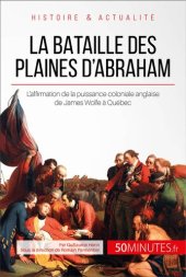 book La bataille des plaines d'Abraham: L'affirmation de la puissance coloniale anglaise de James Wolfe à Québec