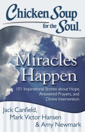 book Chicken Soup for the Soul: Miracles Happen: 101 Inspirational Stories about Hope, Answered Prayers, and Divine Intervention