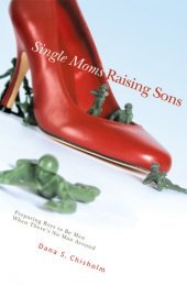 book Single Moms Raising Sons: Preparing Boys to Be Men When There's No Man Around