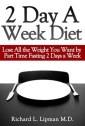 book 2 Day a Week Diet: You Can Lose All the Weight You Want By Part Time Fasting Only 2 Days a Week!