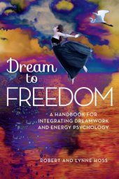 book Dream To Freedom: A Handbook for Integrating Dreamwork and Energy Psychology