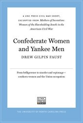 book Confederate Women and Yankee Men: A UNC Press Civil War Short, Excerpted from Mothers of Invention: Women of the Slaveholding South in the American Civil War