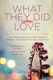 book What They Did for Love: The Extraordinary Ways Ordinary People Express the Heart's Finest Emotion