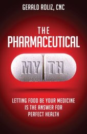 book The Pharmaceutical Myth: Letting Food be Your Medicine is the Answer for Perfect Health