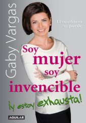 book Soy mujer. Soy invencible ¡Y estoy exhausta!