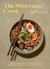 book Shortcut Cook: More than 60 classic recipes and the ingenious hacks that make them faster, simpler and tastier