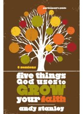 book Five Things God Uses to Grow Your Faith Participant's Guide