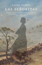 book Las señoritas: Historia de las maestras estadounidenses que Sarmiento trajo a la Argentina en el siglo XIX