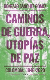 book Caminos de guerra, utopías de paz: Colombia: 1948-2020