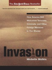 book Invasion: How America Still Welcomes Terrorists, Criminals, And Other Foreign Menaces To Our Shores