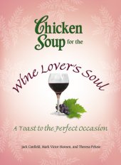 book Chicken Soup for the Wine Lover's Soul: A Toast to the Perfect Occasion