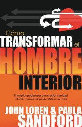 book Como Transformar El Hombre Interior: Principios poderosos para recibir sanidad interior y cambios perdurables a su vida