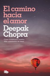 book El camino hacia el amor: Cómo transformar nuestra vida colmándola de amor