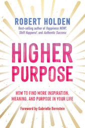 book Higher Purpose: How to Find More Inspiration, Meaning, and Purpose in Your Life