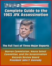 book Complete Guide to the 1963 JFK Assassination: The Full Text of Three Major Reports--Warren Commission, House Select Committee, Assassination Records Review Board--President Kennedy