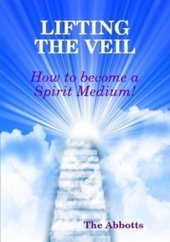 book Lifting the Veil: How to Become a Spirit Medium