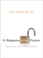 book It Happens After Prayer: Biblical Motivation for Believing Prayer