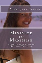 book Minimize to Maximize: Minimize Your Stuff to Maximize Your Life