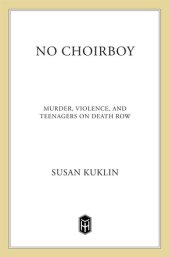 book No Choirboy--Murder, Violence, and Teenagers on Death Row