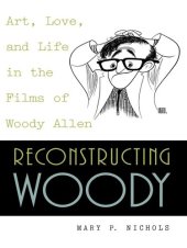 book Reconstructing Woody: Art, Love, and Life in the Films of Woody Allen