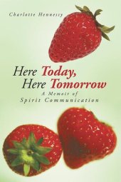 book Here Today, Here Tomorrow: A Memoir of Spirit Communication