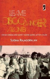 book Leave Disco Dancer Alone: Indian Cinema and Soviet Movie-going after Stalin