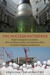 book The Nuclear Enterprise: High-Consequence Accidents: How to Enhance Safety and Minimize Risks in Nuclear Weapons and Reactors