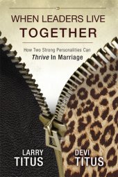 book When Leaders Live Together: How Two Strong Personalities Can Thrive In Marriage