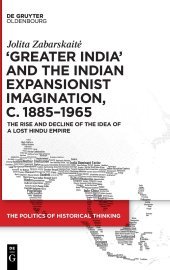 book ‘Greater India’ and the Indian Expansionist Imagination, c. 1885–1965: The Rise and Decline of the Idea of a Lost Hindu Empire