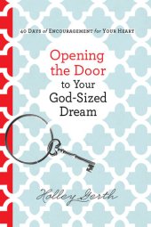 book Opening the Door to Your God-Sized Dream: 40 Days of Encouragement for Your Heart