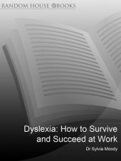 book Dyslexia: How to survive and succeed at work