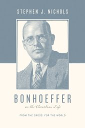 book Bonhoeffer on the Christian Life: From the Cross, for the World