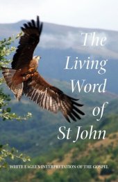 book The Living Word of St. John: White Eagle's Interpretation of the Gospel