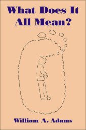 book What Does It All Mean?: A Humanistic Account of Human Experience