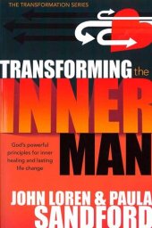 book Transforming The Inner Man: God's Powerful Principles for Inner Healing and Lasting Life Change