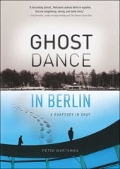 book Ghost Dance in Berlin: A Rhapsody in Gray