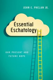 book Essential Eschatology: Our Present and Future Hope