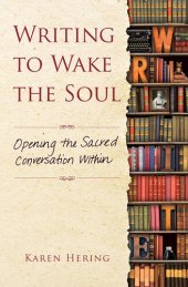 book Writing to Wake the Soul: Opening the Sacred Conversation Within