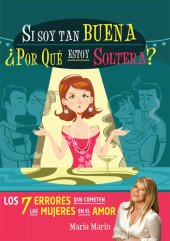 book Si soy tan buena, ¿por qué estoy soltera?: Los 7 errores que cometen las mujeres en el amor