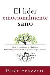 book El líder emocionalmente sano: Cómo transformar tu vida interior transformará profundamente tu iglesia, tu equipo y el mundo