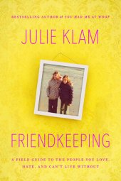 book Friendkeeping: A Field Guide to the People You Love, Hate, and Can't Live Without