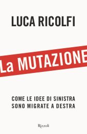 book La mutazione. Come le idee di sinistra sono migrate a destra