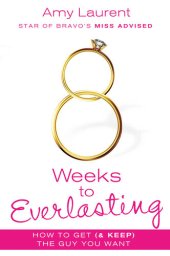 book 8 Weeks to Everlasting: A Step-By-Step Guide to Getting (and Keeping!) the Guy You Want